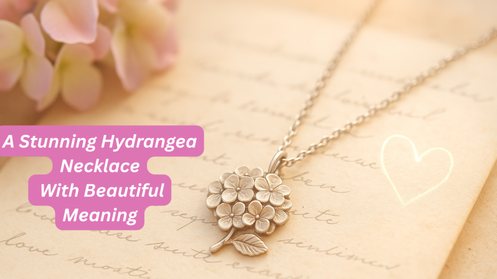 A Stunning Hydrangea Necklace With Beautiful Meaning